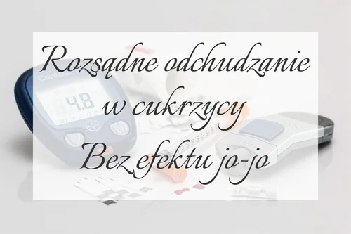 Rozsądne odchudzanie w cukrzycy - bez efektu jo-jo