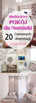 Pokój dla Nastolatki: TOP 20 Ciekawych Inspiracji na Pokój Młodzieżowy