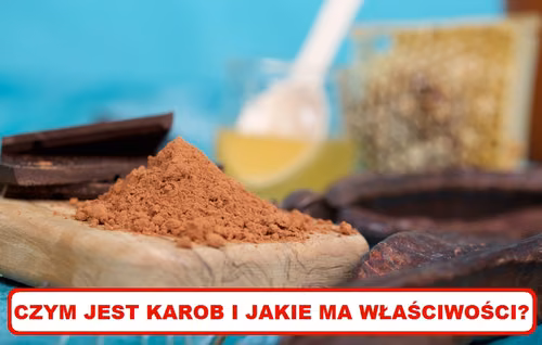 Czy wiesz co to jest KAROB? Poznaj jego właściwości!