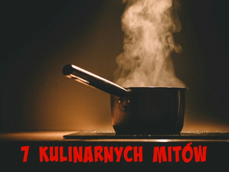 7 kulinarnych mitów, które potrzebują obalenia