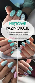 Miętowe Paznokcie – TOP 21 Niesamowitych Inspiracji Które Poprawią Wam Humor!