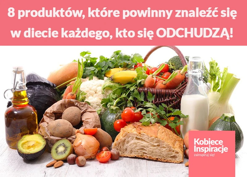 8 produktów, które powinny znaleźć się w diecie każdego, kto się ODCHUDZA!