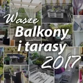 Wasze balkony i tarasy 2017 – inspiracje