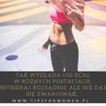 Tak wygląda 100 kcal w rożnych postaciach - zdrowych i niezdrowych! Zobacz koniecznie