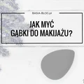 Jak myć gąbki do makijażu?