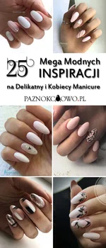 TOP 25 Delikatnych i Mega Modnych Inspiracji na Kobiecy Manicure