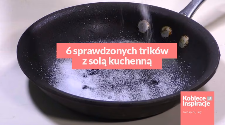 6 sprawdzonych trików z solą kuchenną.