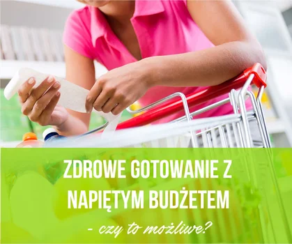 Zdrowe gotowanie z napiętym budżetem