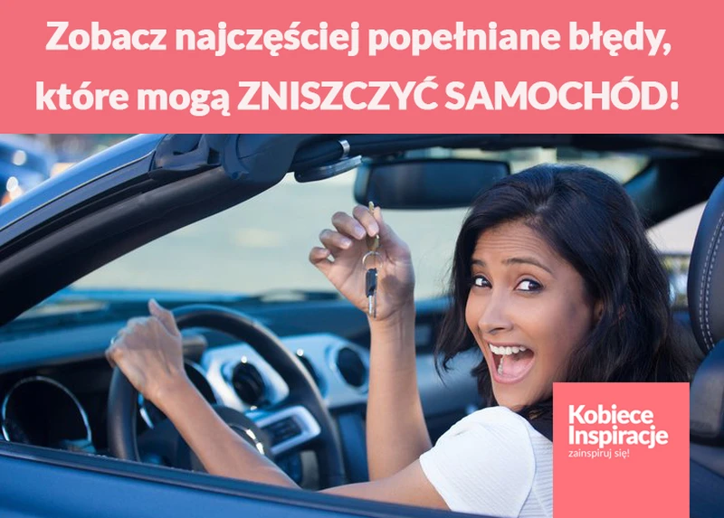 Zobacz najczęściej popełniane błędy, które mogą ZNISZCZYĆ SAMOCHÓD!