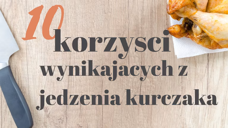 10 korzyści wynikających z jedzenia kurczaka