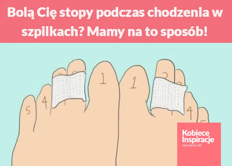 Bolą Cię stopy podczas chodzenia w szpilkach? Mamy na to sposób!