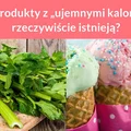 Czy produkty z „ujemnymi kaloriami” rzeczywiście istnieją?