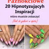 HITY Paznokciowe – 20 Hipnotyzujących i Gorących Inspiracji, Które Musicie Zobaczyć