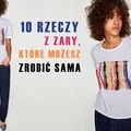 10 rzeczy z ZARY, które możesz zrobić sama