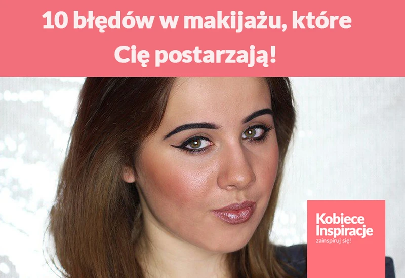 10 błędów w makijażu, które Cię postarzają!