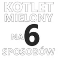 KOTLETY MIELONE NA 6 SPOSOBÓW