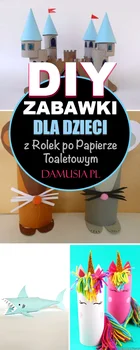 DIY Zabawki dla Dzieci z Rolek po Papierze Toaletowym – Najciekawsze Inspiracje