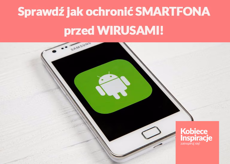Sprawdź jak ochronić SMARTFONA przed WIRUSAMI!