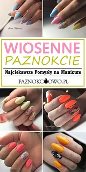 WIOSENNE PAZNOKCIE – Najciekawsze Pomysły na Paznokcie w Wiosennym Wydaniu