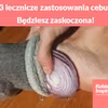 3 lecznicze zastosowania cebuli. Będziesz zaskoczona!