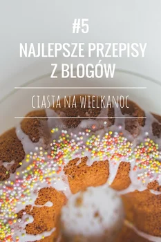 Ciasta na Wielkanoc