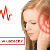 DZWONI W USZACH? Sprawdź dlaczego tak się dzieje!