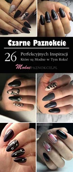 Czarne Paznokcie: TOP 26 Modnych Inspiracji na Czarny Manicure Który Jest Na Topie w Tym Roku!