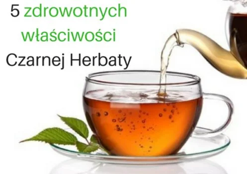 Czarna Herbata - 5 zdrowotnych właściwości i korzyści