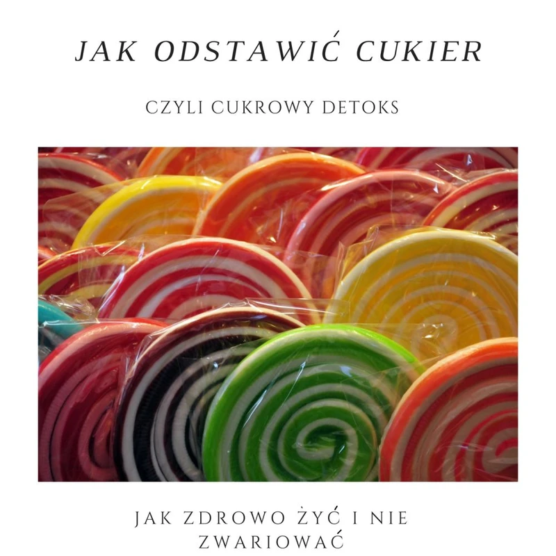Jak odstawić cukier, czyli cukrowy detoks.