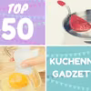 TOP 50 - Gadżety kuchenne, które chciałabyś mieć!