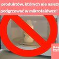 5 produktów, których pod żadnym pozorem nie należy podgrzewać w mikrofalówce!
