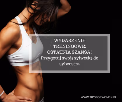 OSTATNIA SZANSA! Przygotuj swoją sylwetkę do sylwestra