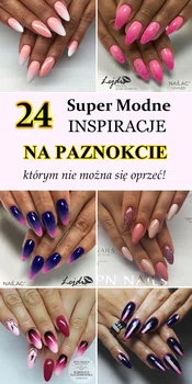 TOP 24 Super Modne Inspiracje na Paznokcie, Które Was Oczarują!