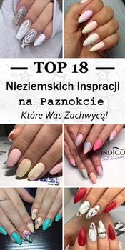 TOP 18 Nieziemskich Inspiracji na Paznokcie, Które Was Zachwycą!