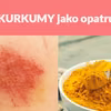 Użyj KURKUMY jako opatrunek!