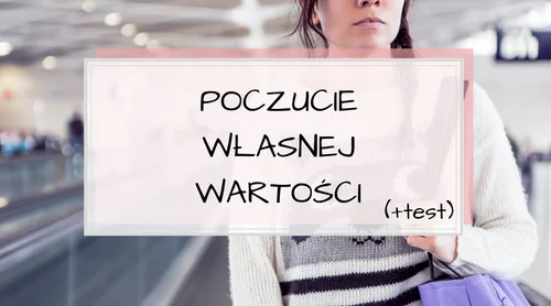 Poczucie własnej wartości + TEST