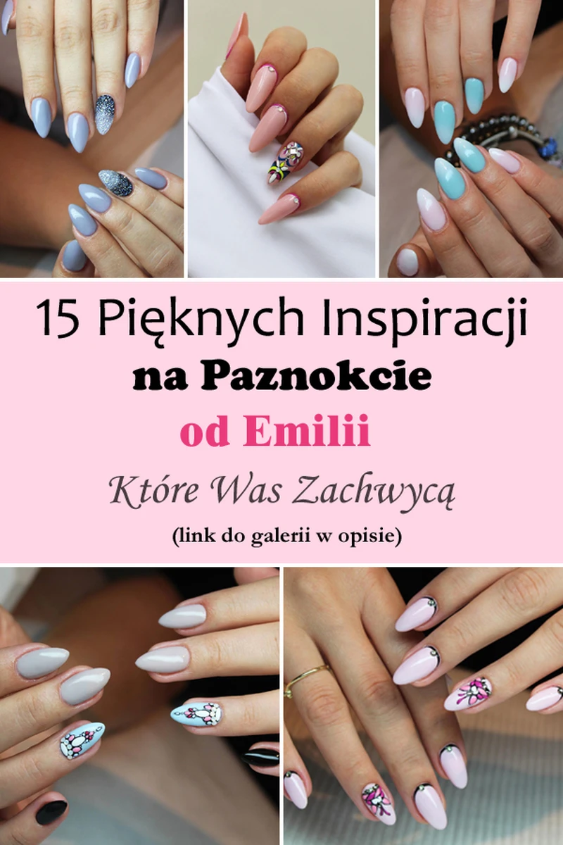 Top 15 Inspiracji na Paznokcie od Emilii Które Was Zachwycą