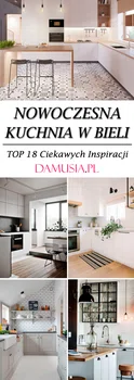 Nowoczesna Kuchnia w Bieli: TOP 18 Ciekawych Inspiracji