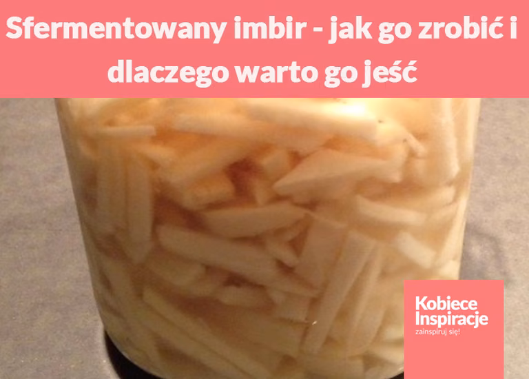 Sfermentowany imbir - jak go zrobić i dlaczego warto go jeść
