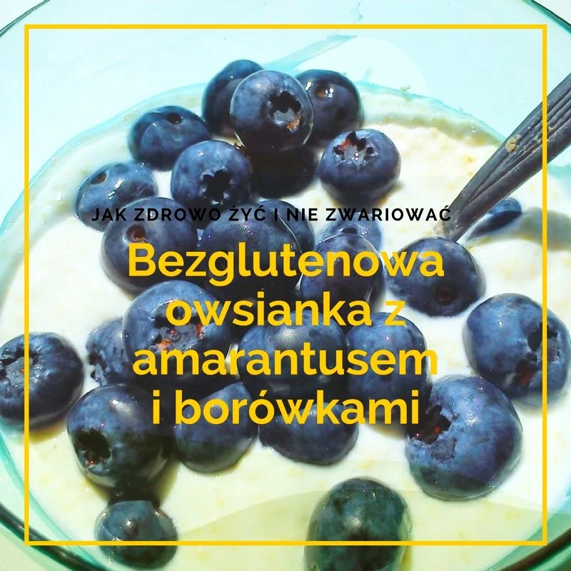 Bezglutenowa owsianka z amarantusem i borówkami