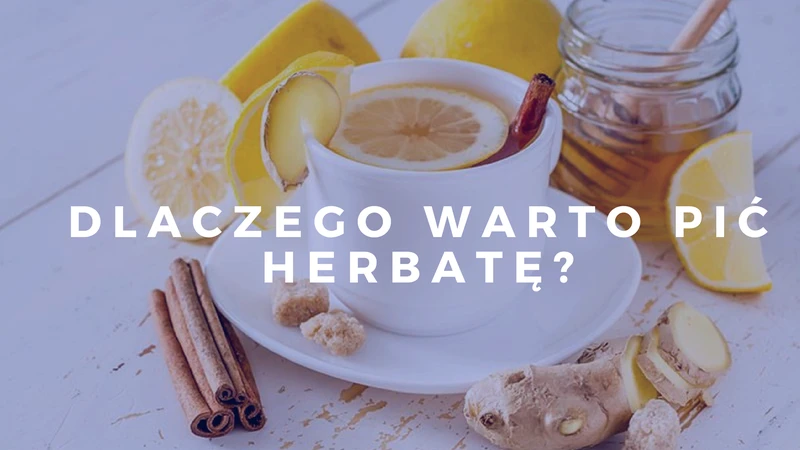 Dlaczego warto pić herbatę
