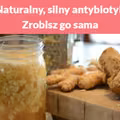 Naturalny, silny antybiotyk. Zrobisz go sama