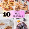 10 przepisów na ciasta ze śliwkami