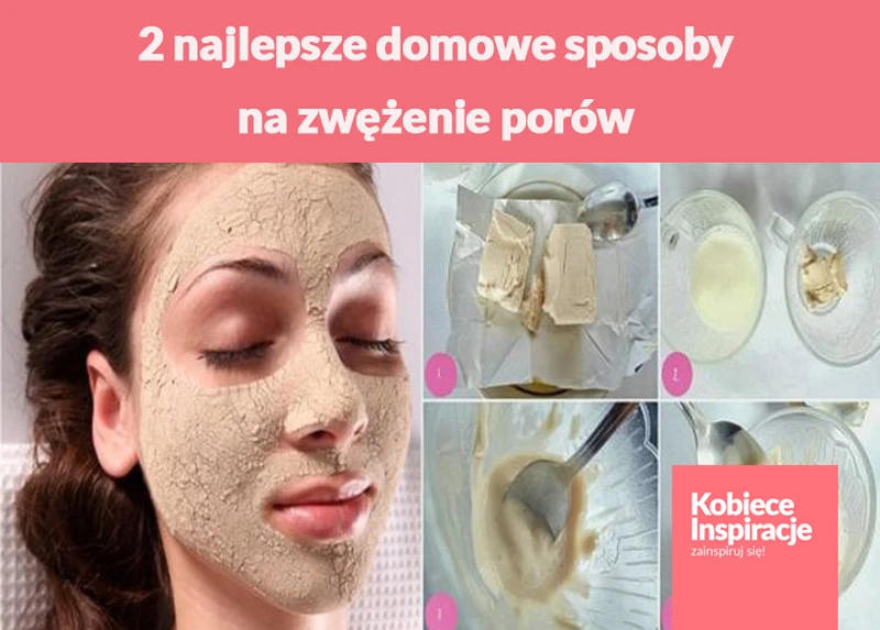 2 najlepsze domowe sposoby na zwężenie porów