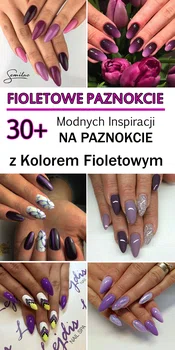 FIOLETOWE PAZNOKCIE: 30+ Modnych Inspiracji na Fioletowe Paznokcie