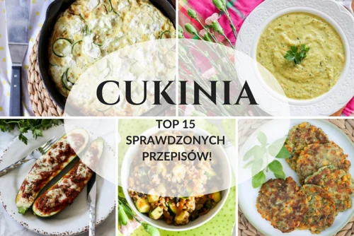 Co zrobić z cukinii – TOP 15 sprawdzonych przepisów