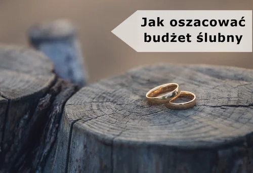 Jak oszacować budżet ślubny?