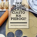 Idealne ciasto na pierogi - sprawdzony najlepszy przepis!