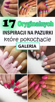 17 Oryginalnych Inspiracji na Pazurki, które pokochacie!