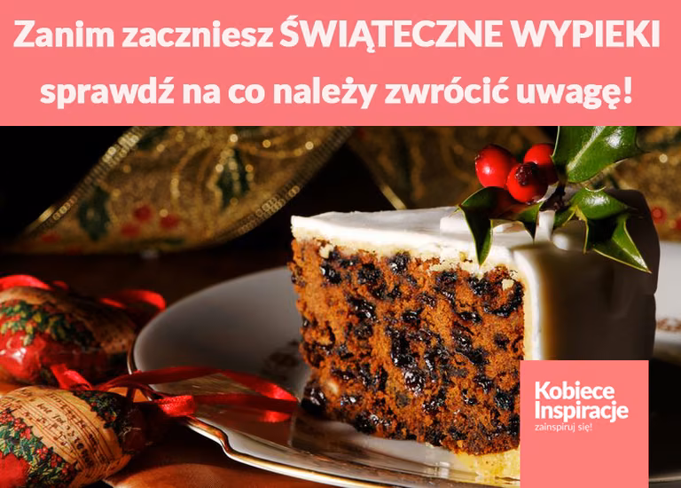 Zanim zaczniesz ŚWIĄTECZNE WYPIEKI sprawdź na co należy zwrócić uwagę!